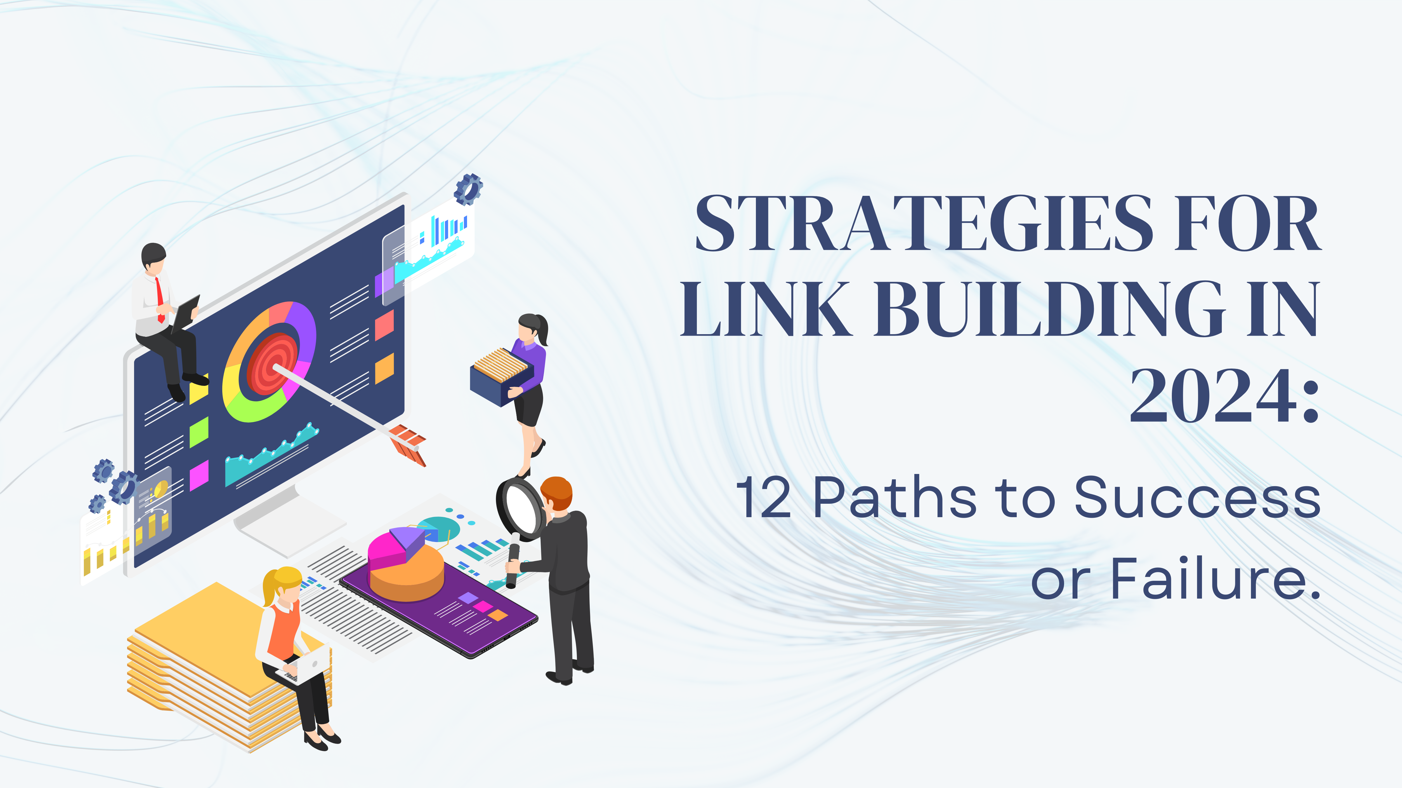 Link Building in 2024: 12 Ways to Win or Fail.